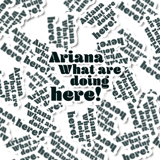 Ariana What Are You Doing Here Sticker | Vinyl Sticker | Funny Stickers | Vinyl Stickers | Disney Stickers | Planner Sticker | Gift Idea