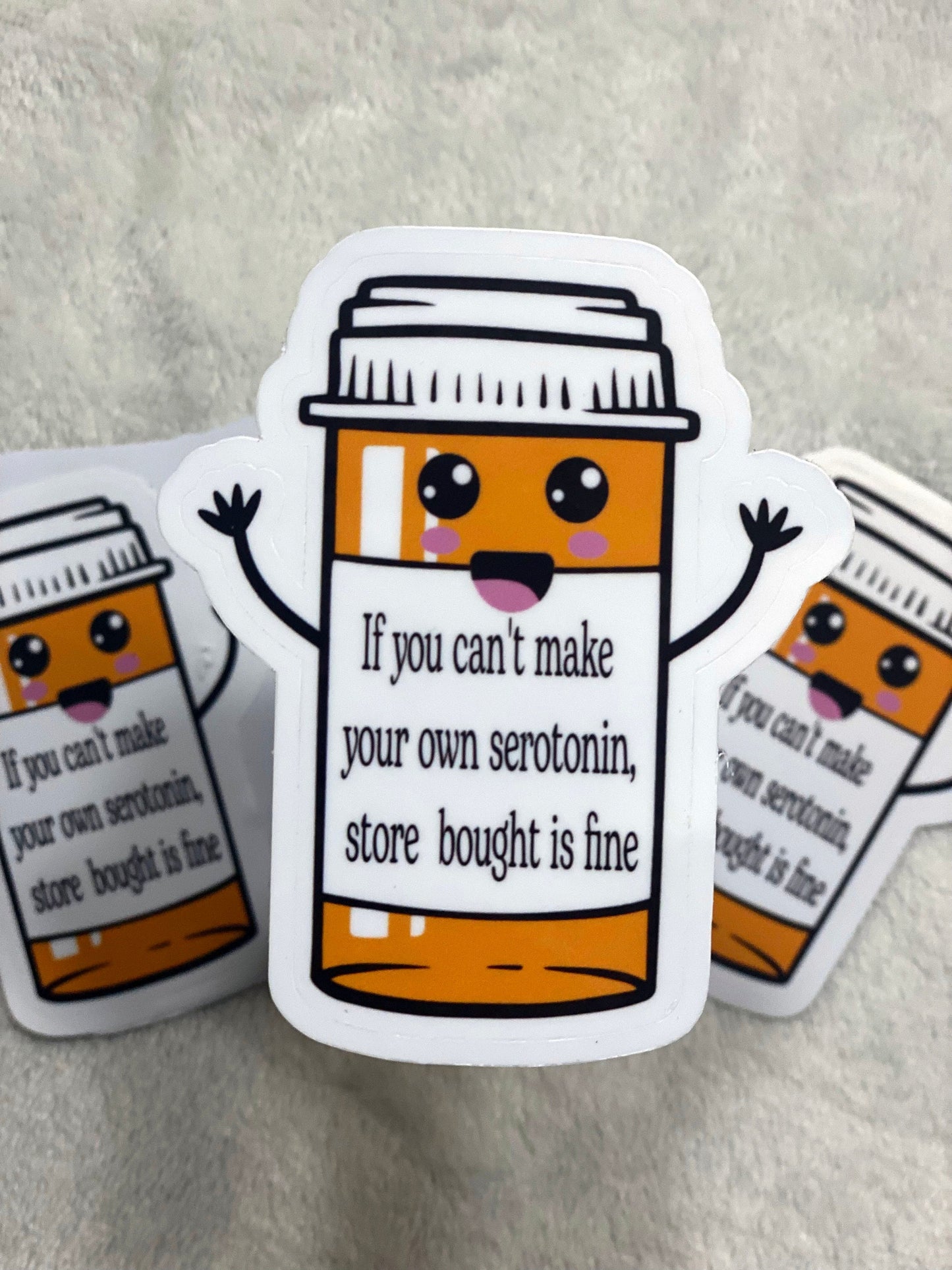 If you can't make your own serotonin, store bought is fine sticker | Vinyl Sticker |  Take Your Meds | Anxiety | Tumbler Decal