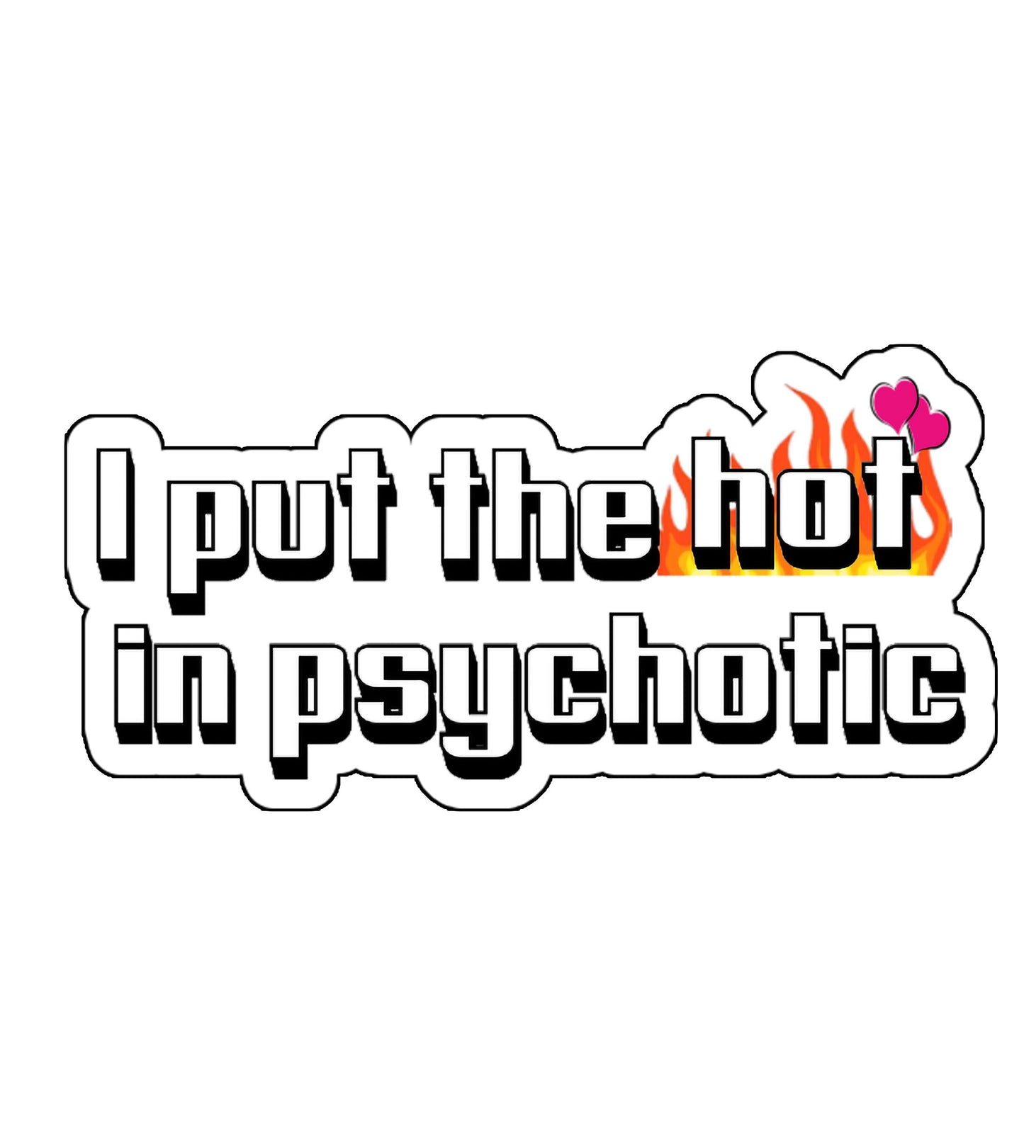 I put the hot in psychotic sticker, funny stickers, Sarcastic sticker, laptop sticker, water bottle sticker