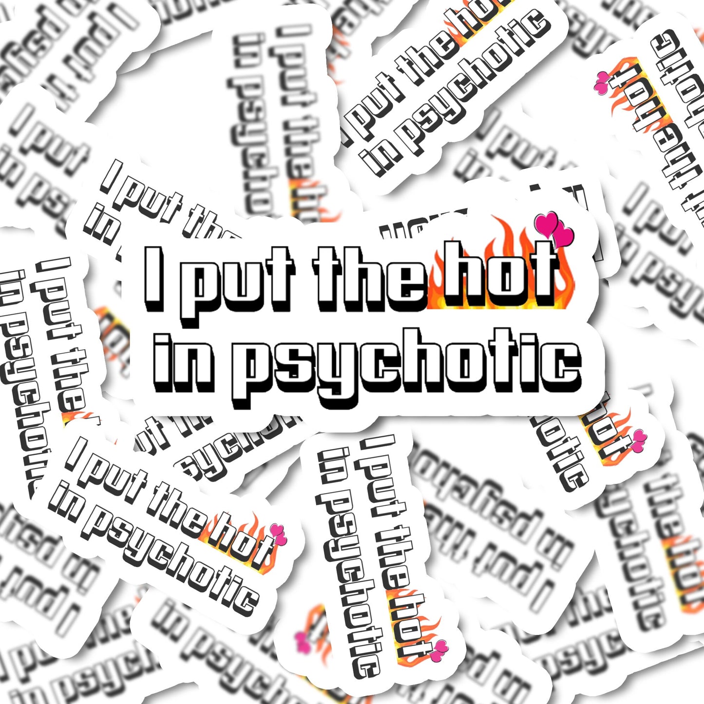 I put the hot in psychotic sticker, funny stickers, Sarcastic sticker, laptop sticker, water bottle sticker