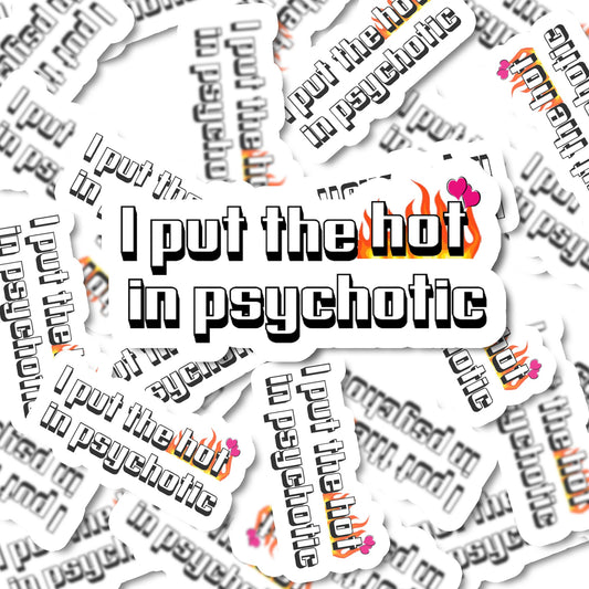 I put the hot in psychotic sticker, funny stickers, Sarcastic sticker, laptop sticker, water bottle sticker