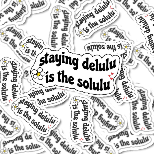 Staying delulu is the solulu sticker | Vinyl Sticker