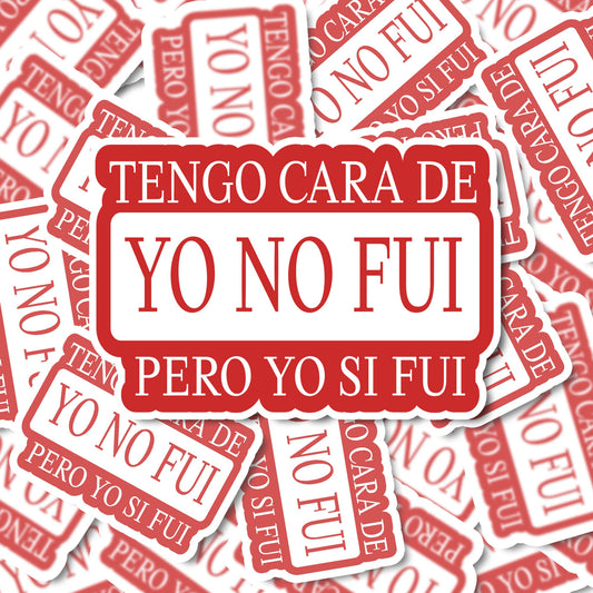 Tengo Cara de Yo No Fui, pero Yo Si Fui | Latina Sticker | Spanish Sticker | Spanglish Sticker | Vinyl Sticker