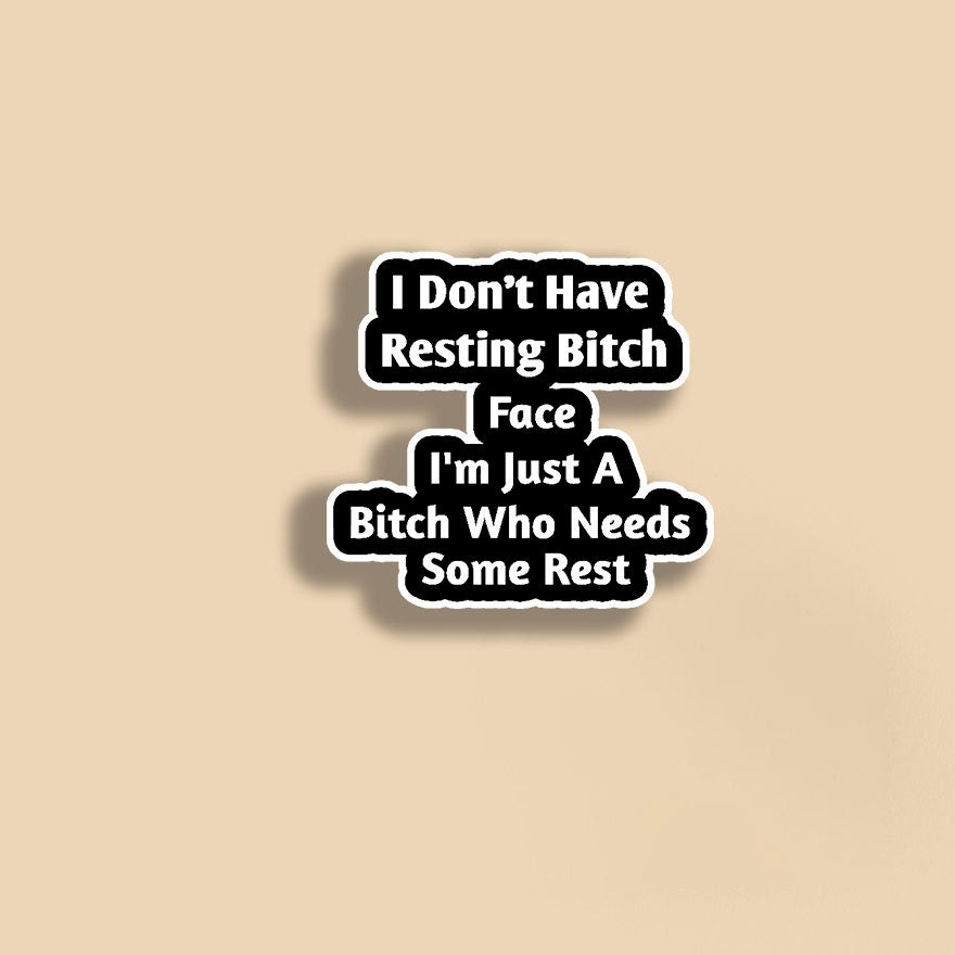 Bitch Needs Some Rest I Don't Have Resting Bitch Face Vinyl Sticker | Funny Stickers | Vinyl Stickers | Mental Health Stickers