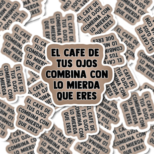 El Cafe De Tus Ojos Combina con lo mierda que eres Vinyl Sticker | Funny Stickers | Vinyl Stickers | Mental Health Sticker | Planner Sticker