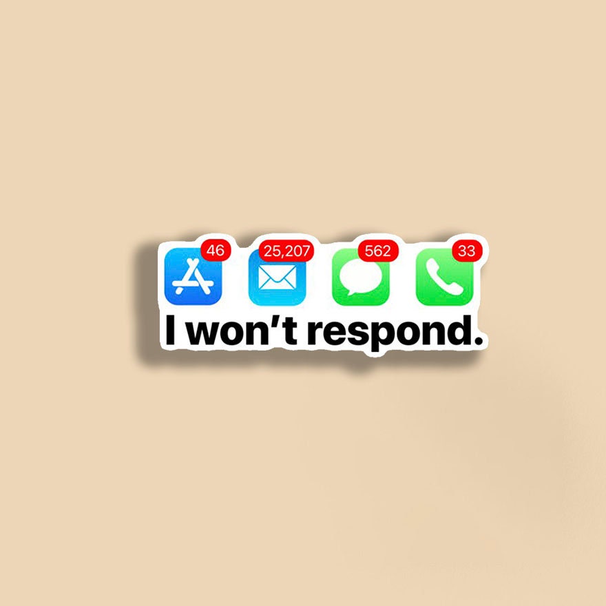 I Won't Respond Vinyl Sticker | Funny Stickers | Vinyl Stickers  | Planner Sticker | Gift Idea | Notification Sticker