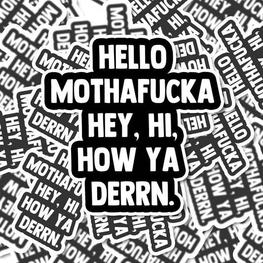 Hello Mothafucka, Hey Hi how you derrin funny Vinyl Sticker | Funny Stickers | Vinyl Stickers | Adult Stickers