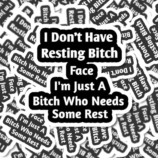 Bitch Needs Some Rest I Don't Have Resting Bitch Face Vinyl Sticker | Funny Stickers | Vinyl Stickers | Mental Health Stickers