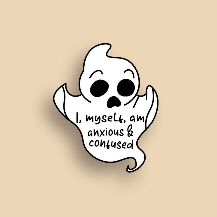 I, Myself, Am Anxious and Confused Ghost Sticker | Glossy Sticker for Laptop | Hydro flask | Car Water Bottle | and Phone Case