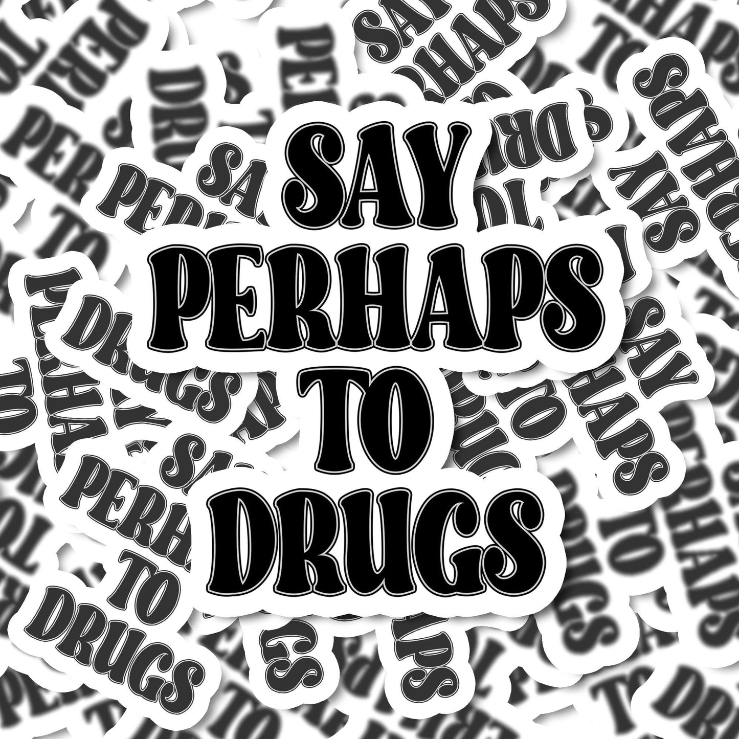 Say Perhaps to Drugs Vinyl Sticker | Funny Stickers | Vinyl Stickers | Mental Health Stickers