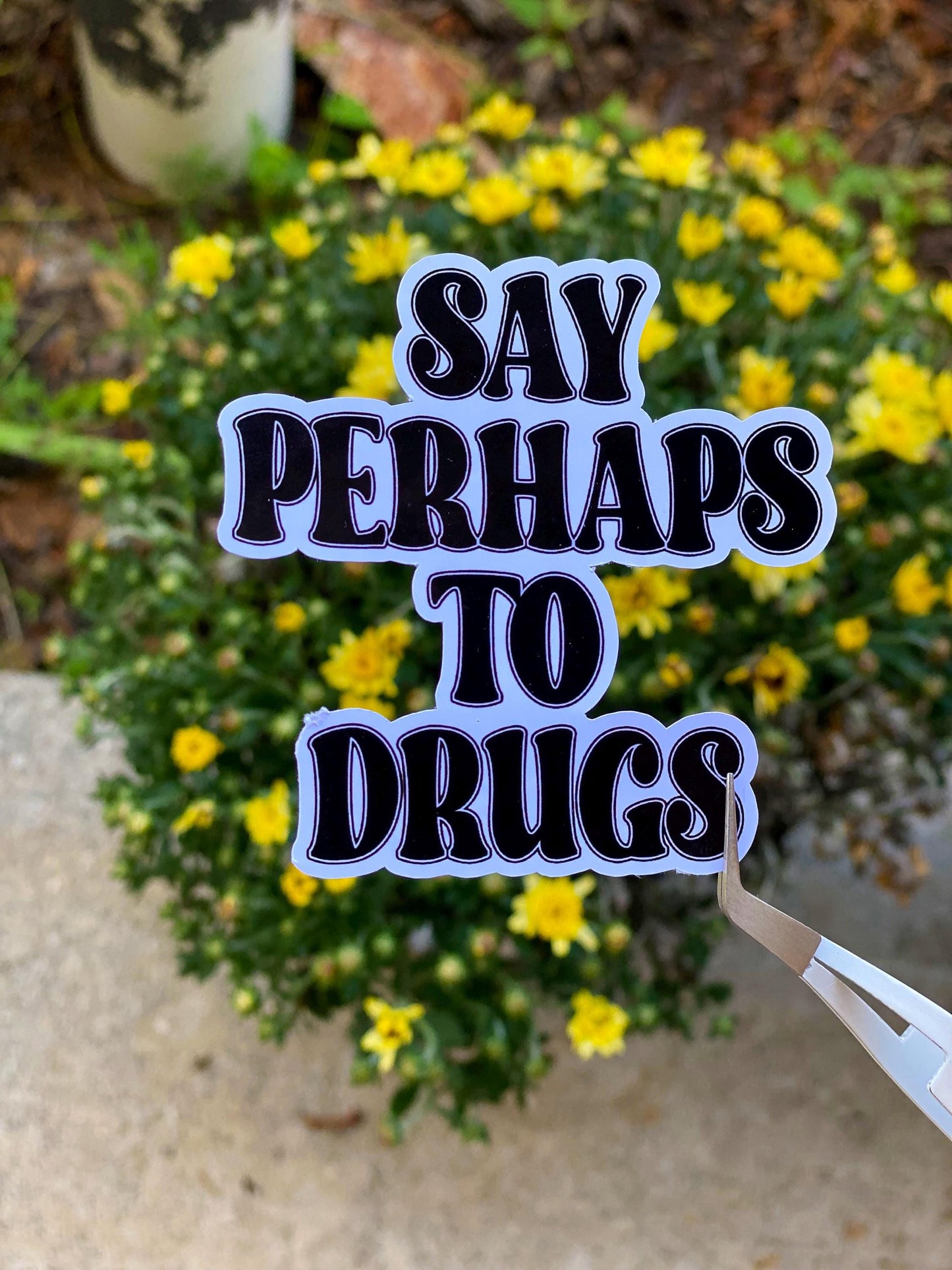 Say Perhaps to Drugs Vinyl Sticker | Funny Stickers | Vinyl Stickers | Mental Health Stickers