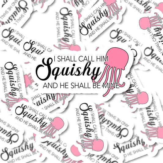 I Shall call him squishy Inspired Sticker - Water ResistantVinyl Sticker | Funny Stickers | Vinyl Stickers  | Planner Sticker | Gift Idea