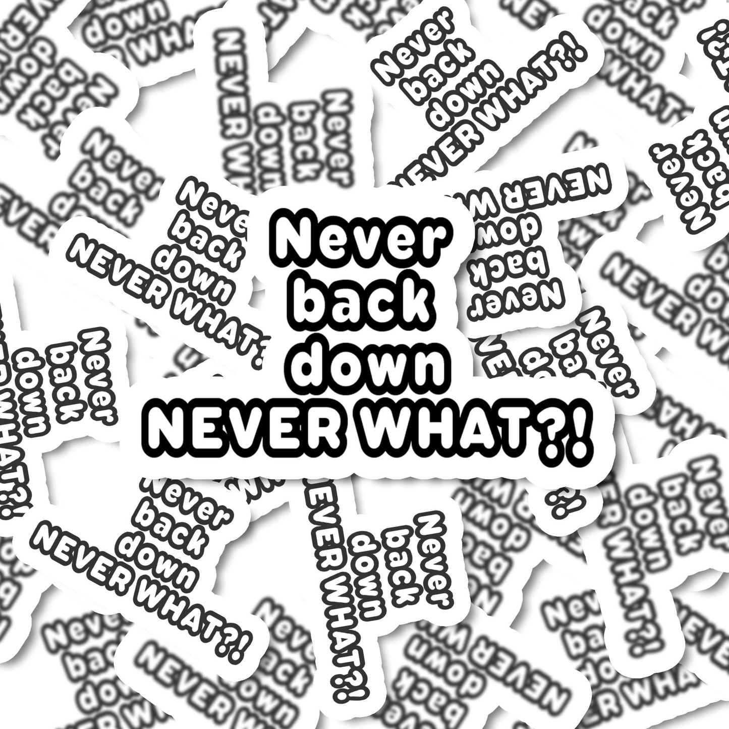 Never back down never what! funny Vinyl Sticker | Funny Stickers | Vinyl Stickers | Adult Stickers