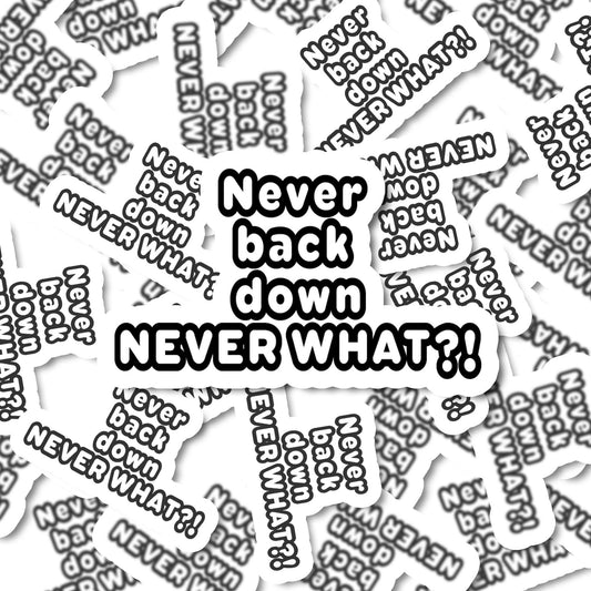 Never back down never what! funny Vinyl Sticker | Funny Stickers | Vinyl Stickers | Adult Stickers