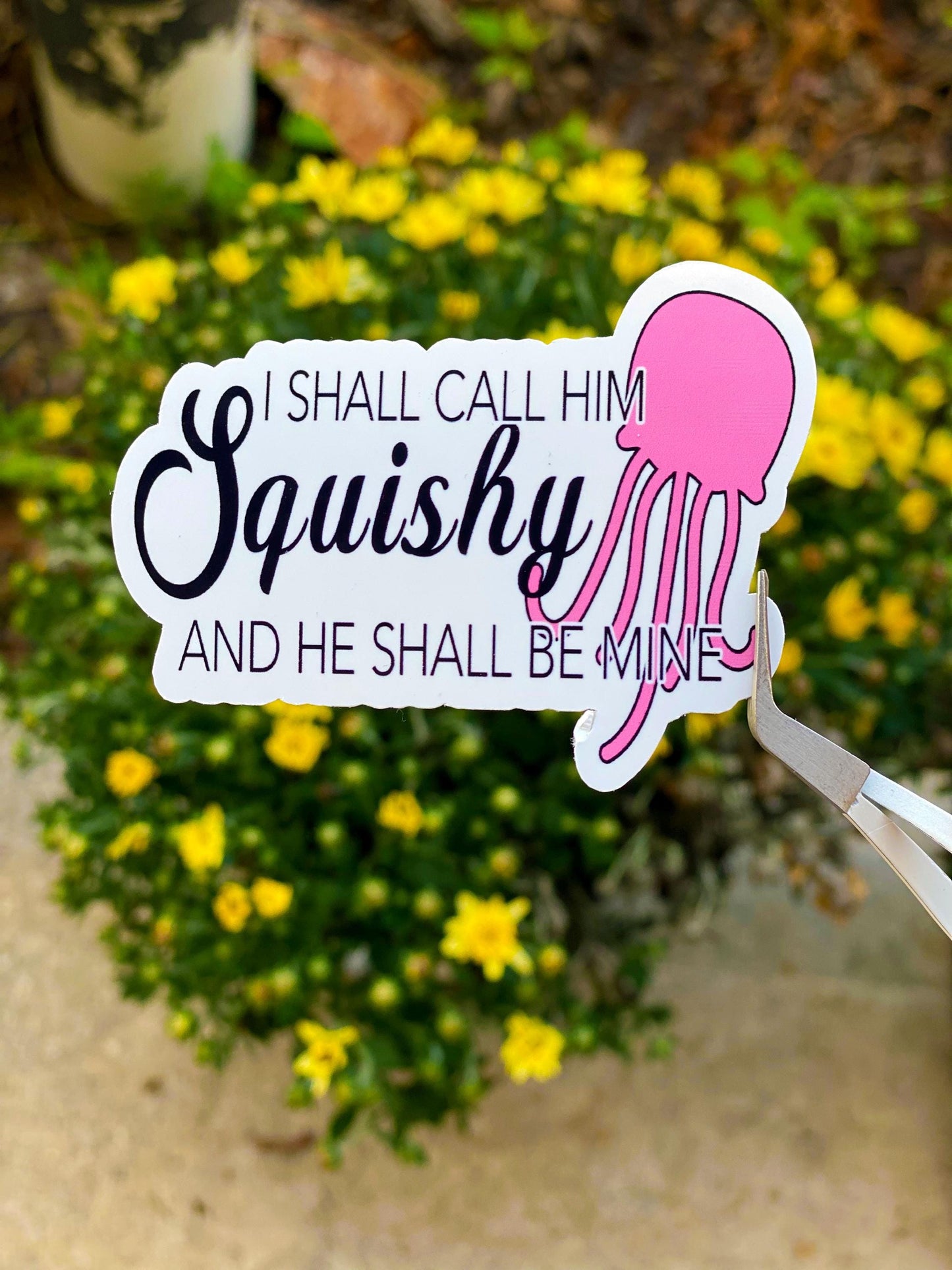 I Shall call him squishy Inspired Sticker - Water ResistantVinyl Sticker | Funny Stickers | Vinyl Stickers  | Planner Sticker | Gift Idea