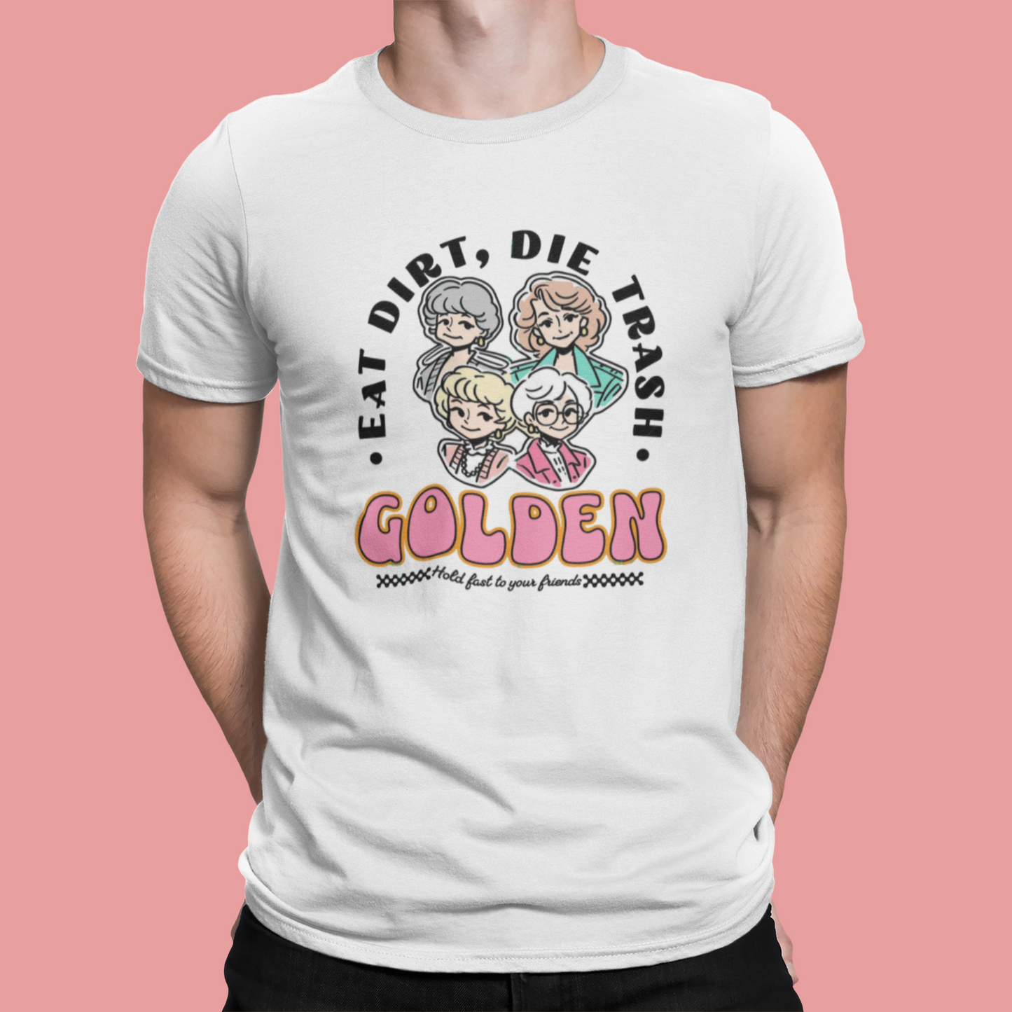 Eat Dirt and Die Golden Girls